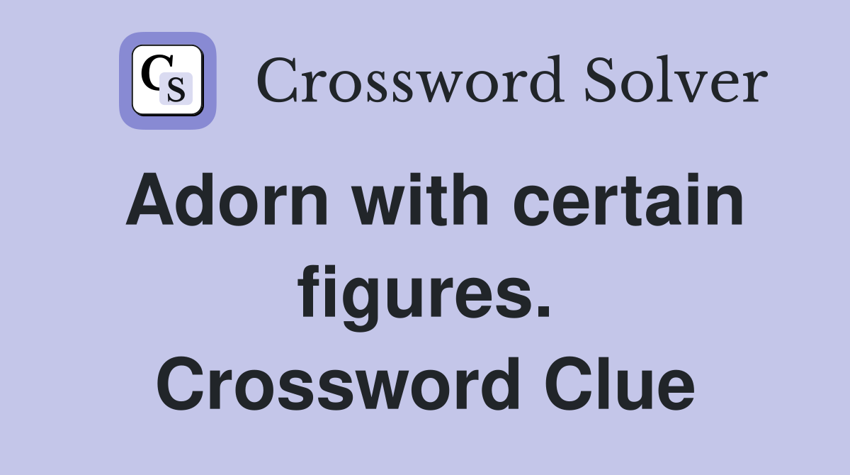 Adorn with certain figures. Crossword Clue