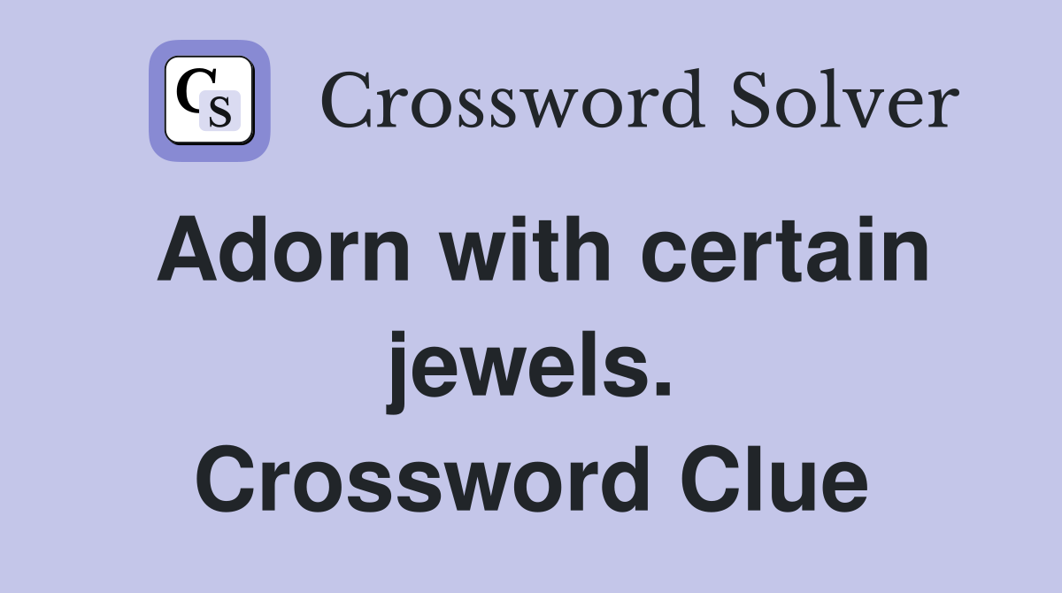 Adorn with certain jewels. Crossword Clue