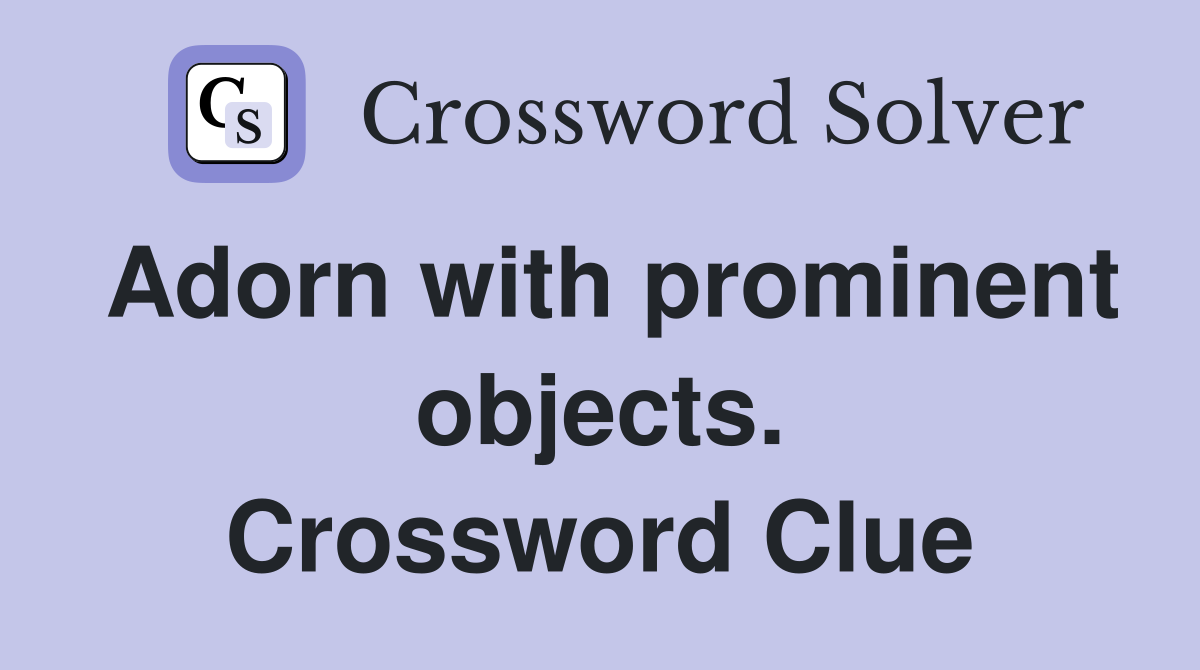 Adorn with prominent objects. Crossword Clue