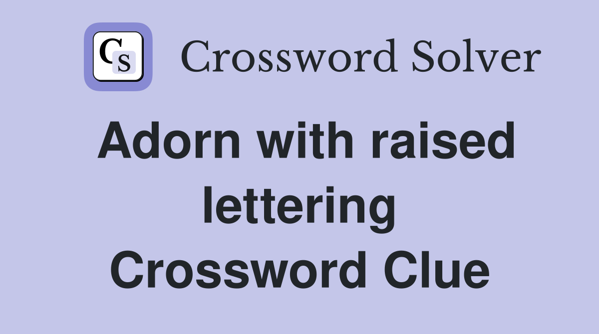 Adorn with raised lettering Crossword Clue