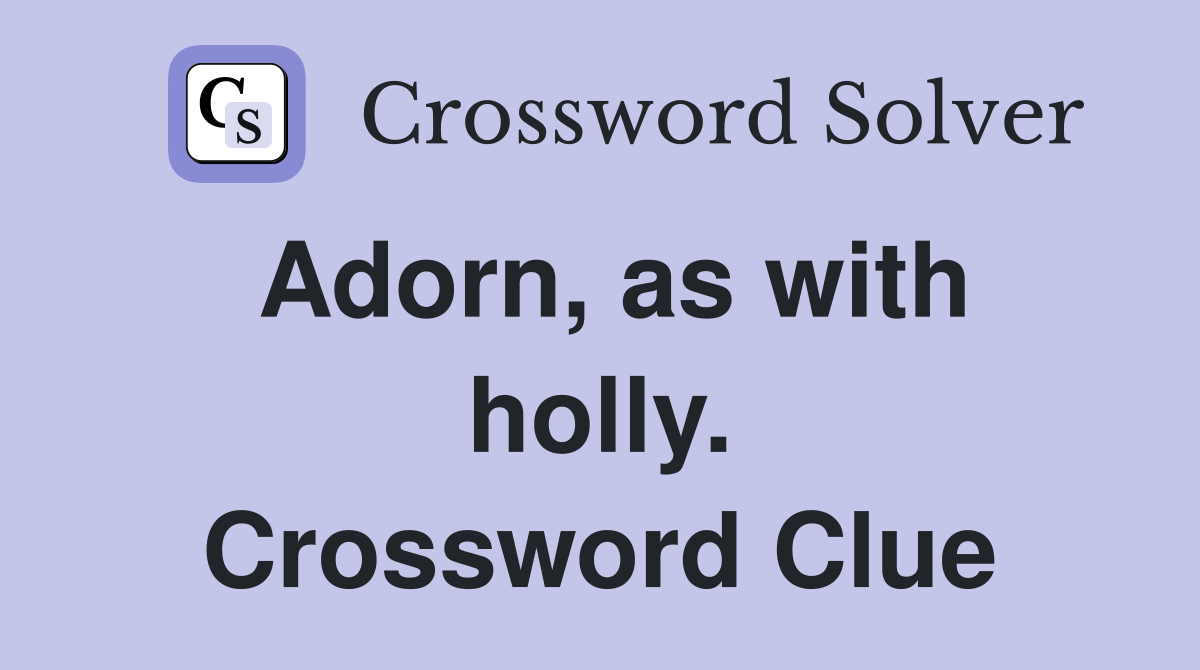 Adorn, as with holly. Crossword Clue