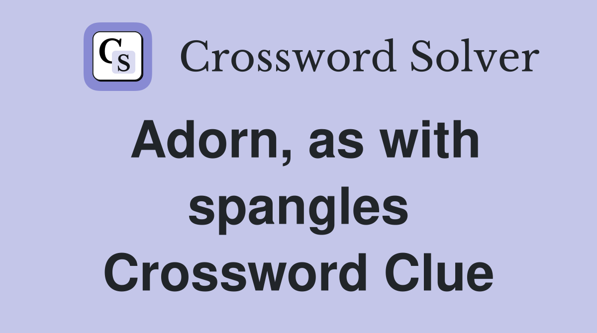 Adorn, as with spangles Crossword Clue