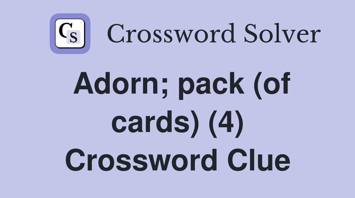 Adorn; pack (of cards) (4) Crossword Clue