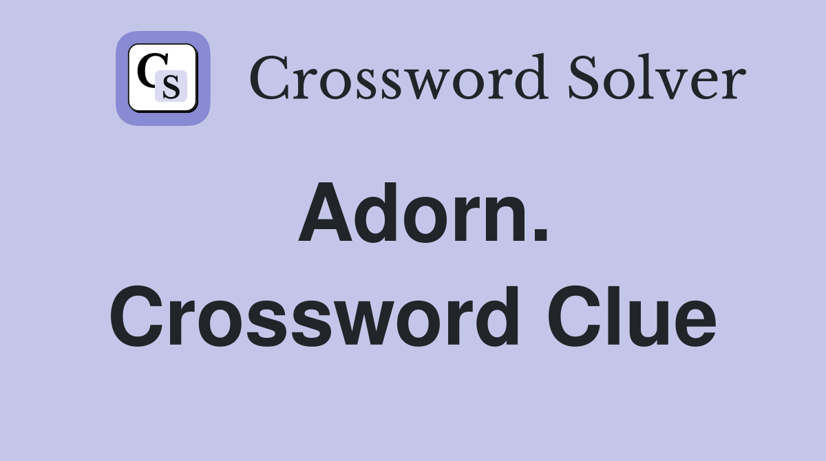 Adorn. Crossword Clue
