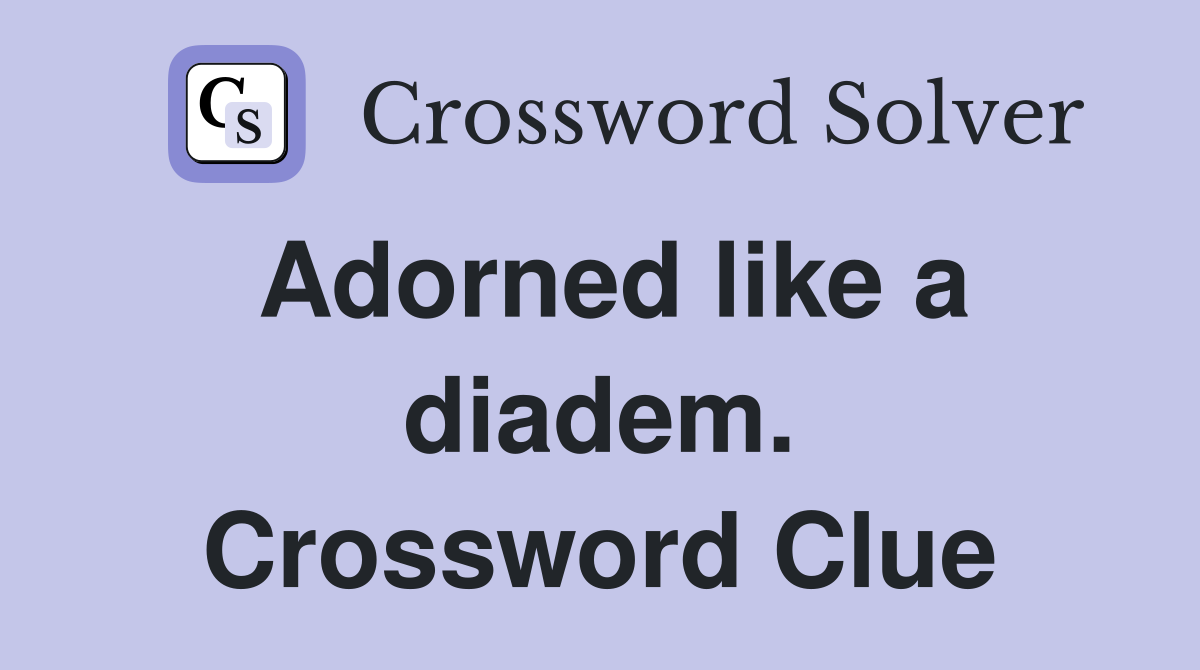 Adorned like a diadem. Crossword Clue