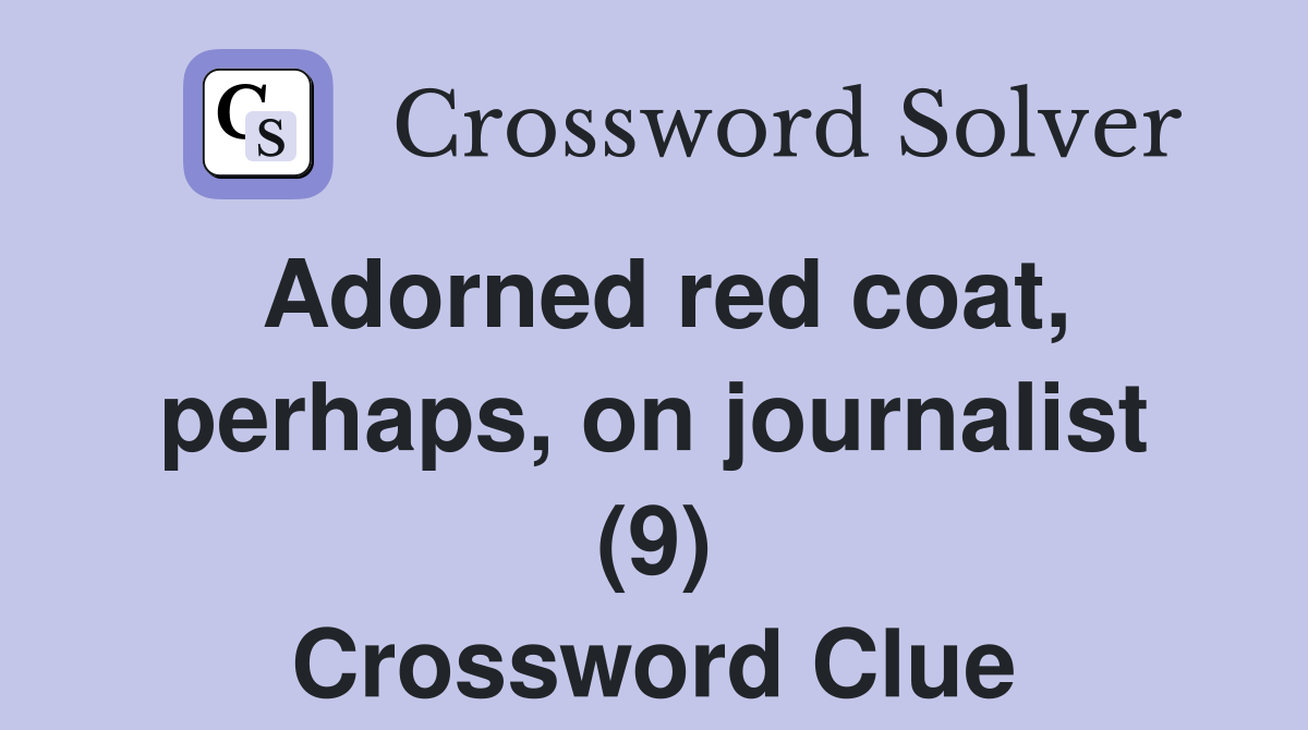 Adorned red coat, perhaps, on journalist (9) Crossword Clue