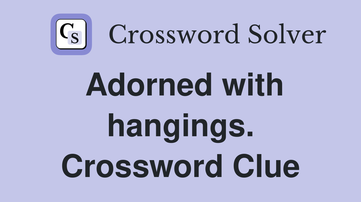 Adorned with hangings. Crossword Clue