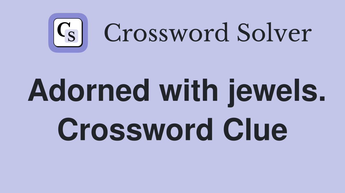 Adorned with jewels. Crossword Clue