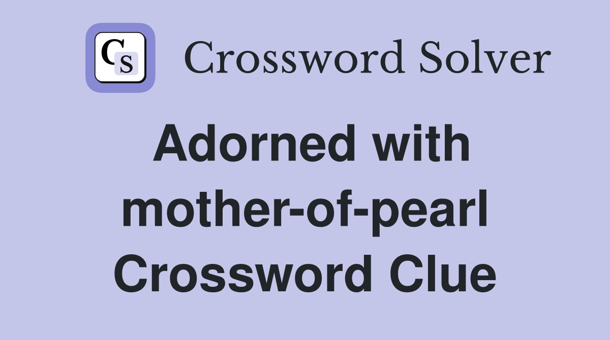 Adorned with mother-of-pearl Crossword Clue