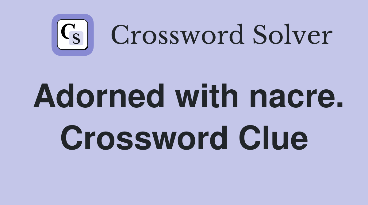 Adorned with nacre. Crossword Clue