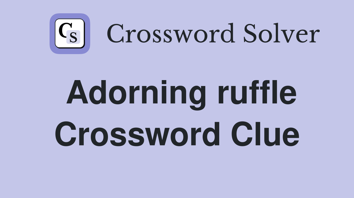 Adorning ruffle Crossword Clue