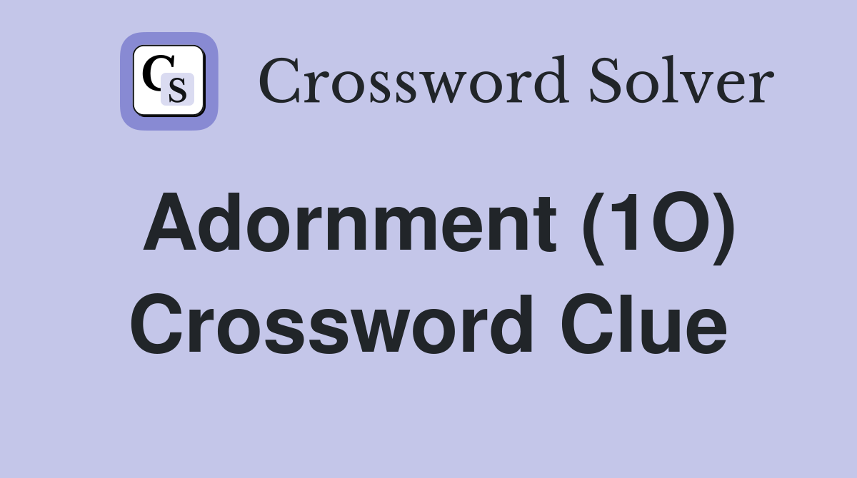 Adornment (1O) Crossword Clue