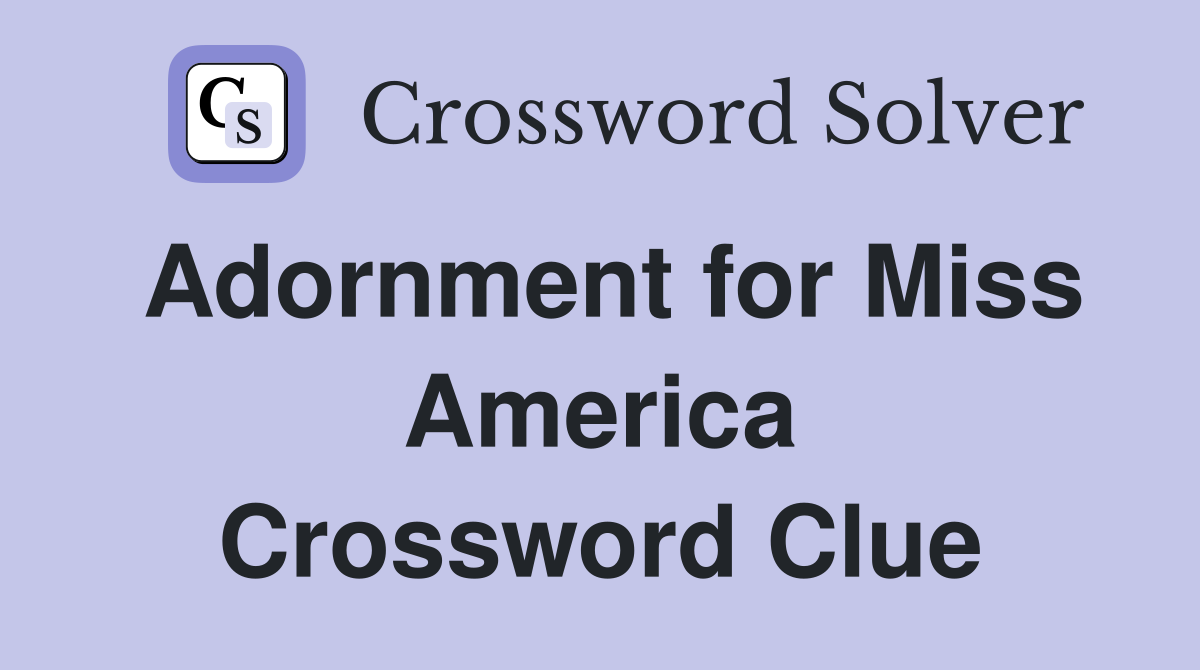 Adornment for Miss America Crossword Clue