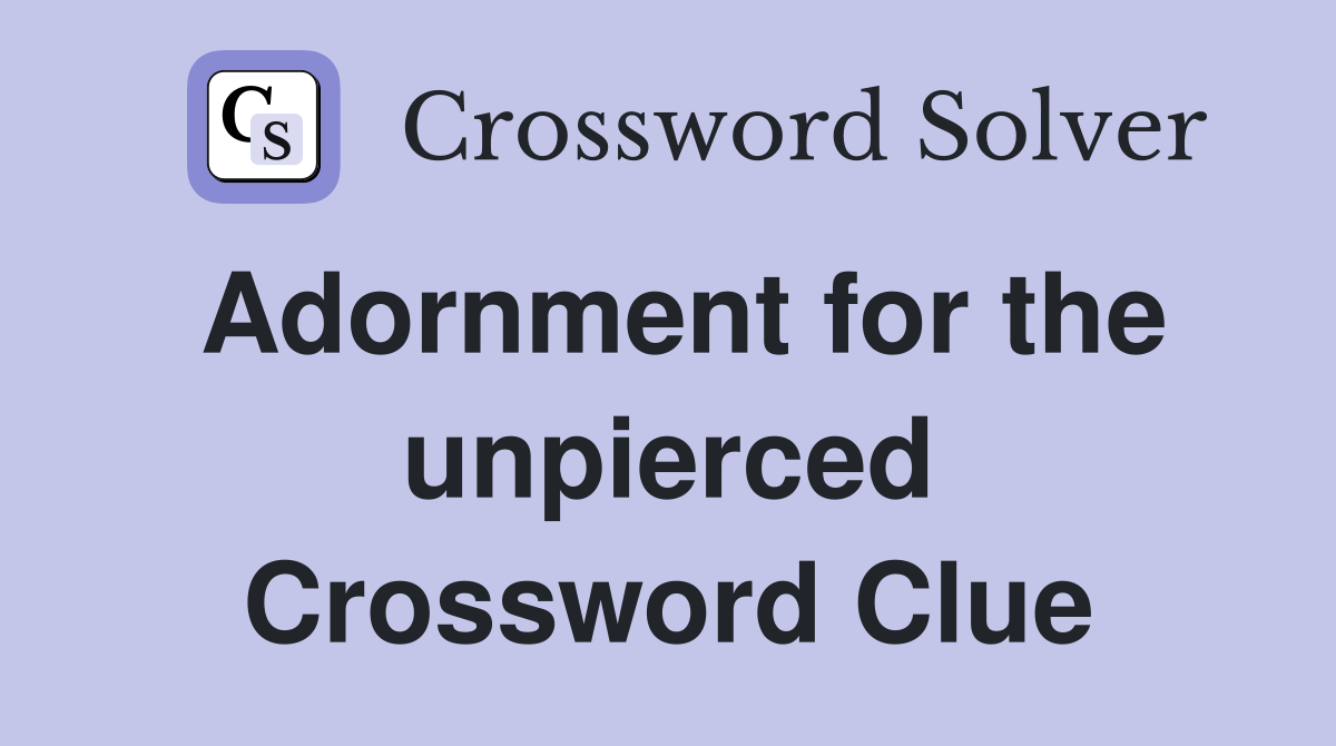 Adornment for the unpierced Crossword Clue