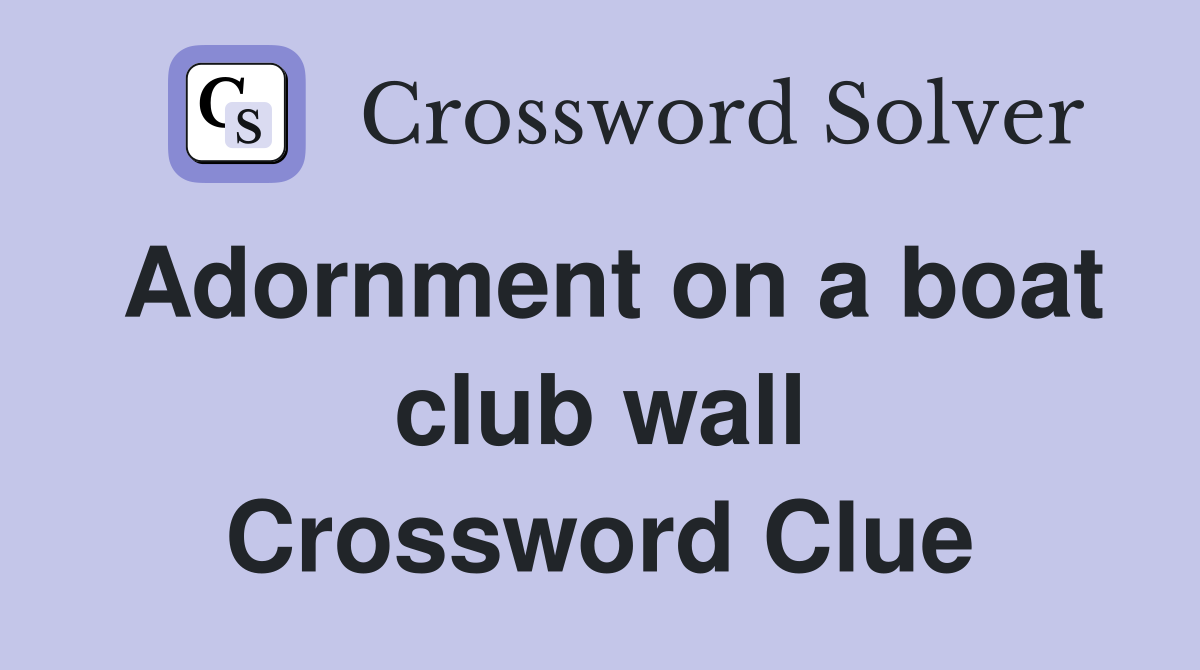 Adornment on a boat club wall Crossword Clue