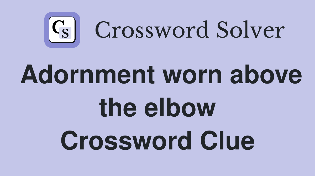 Adornment worn above the elbow Crossword Clue