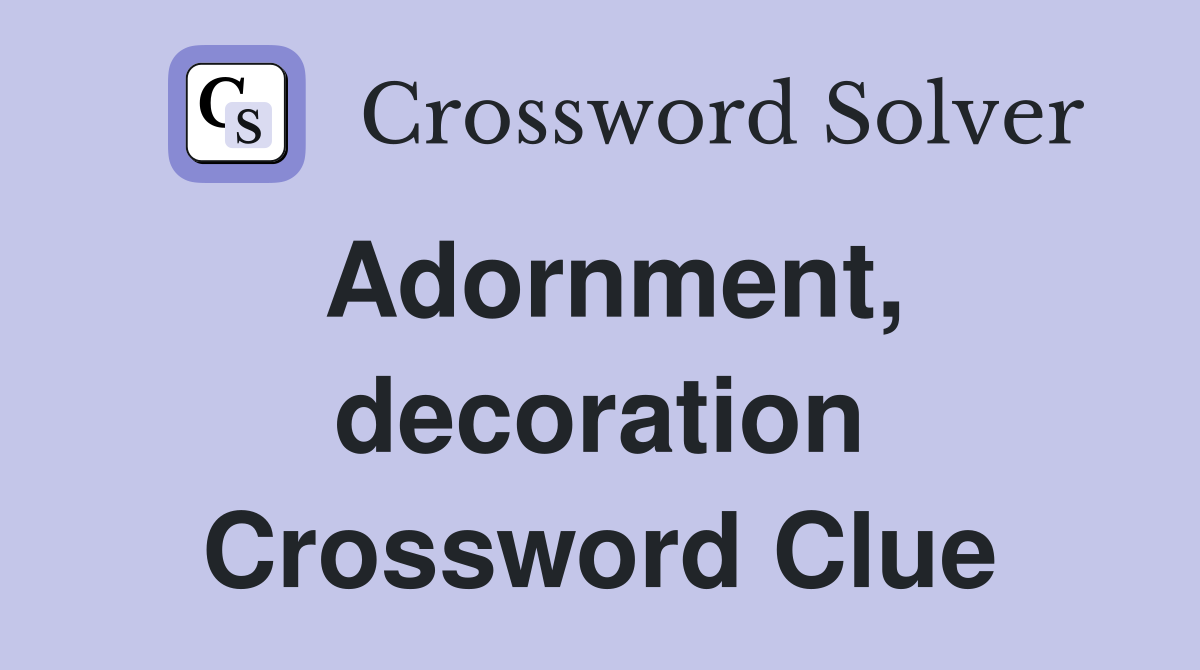 Adornment, decoration Crossword Clue