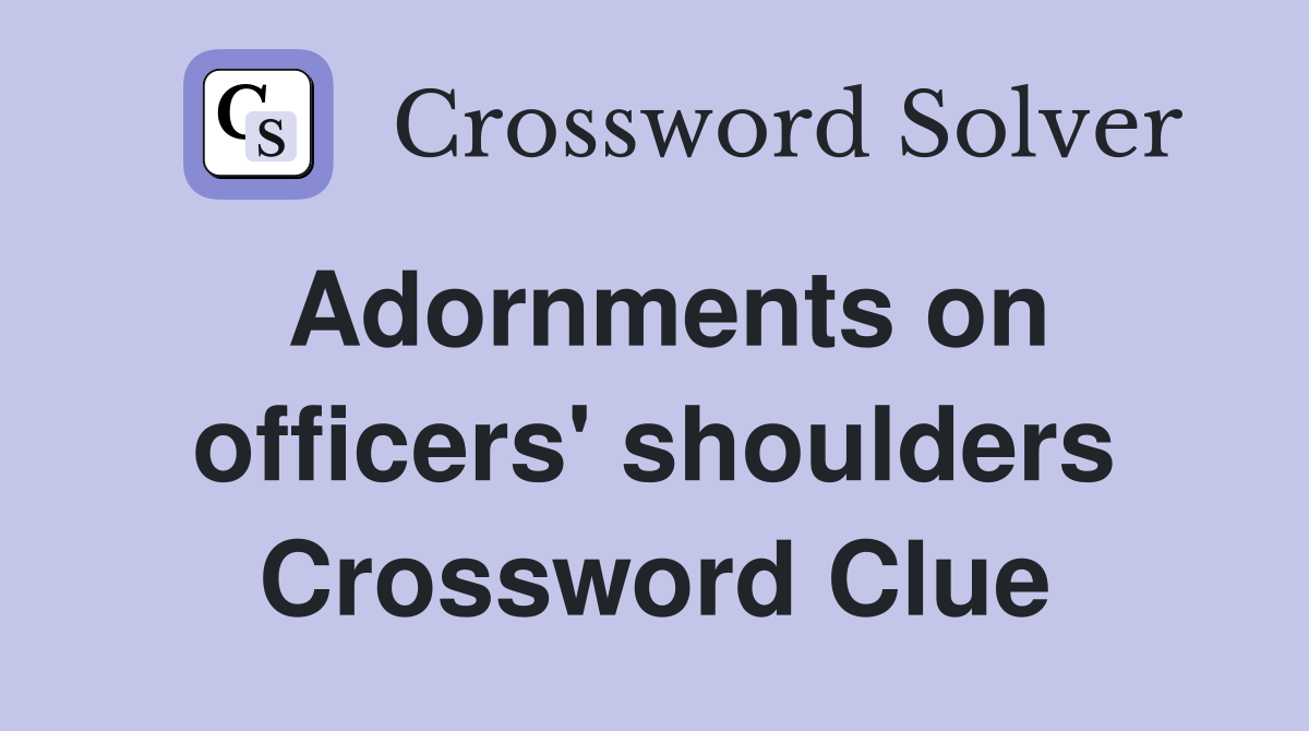 Adornments on officers' shoulders Crossword Clue
