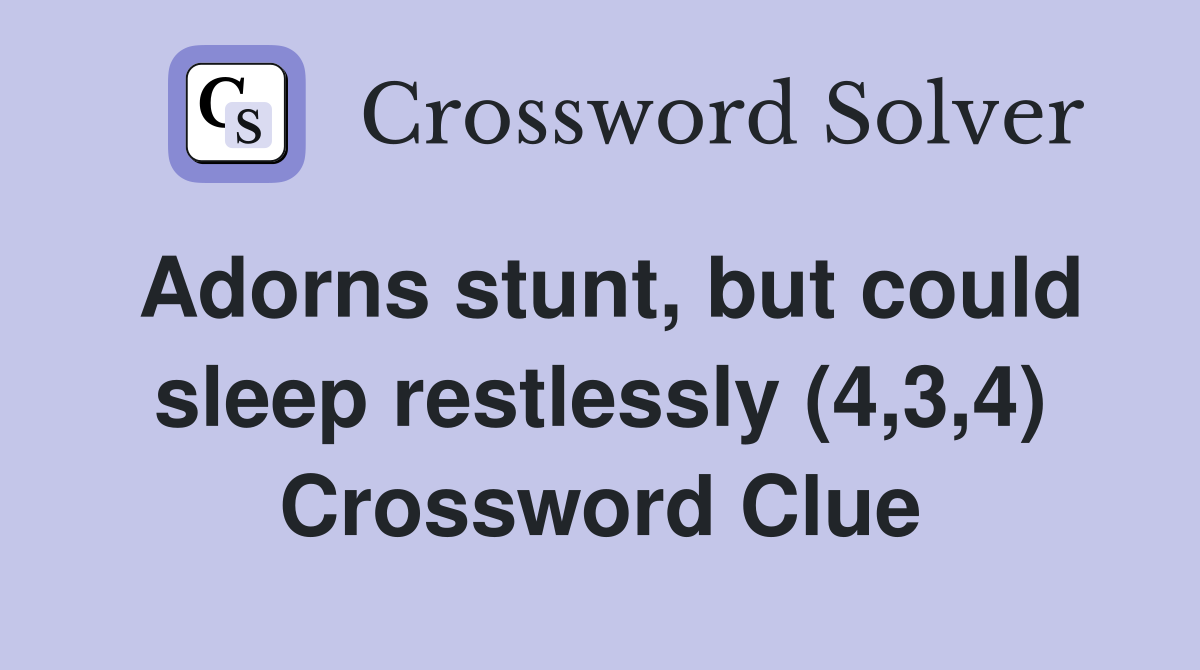 Adorns stunt, but could sleep restlessly (4,3,4) Crossword Clue