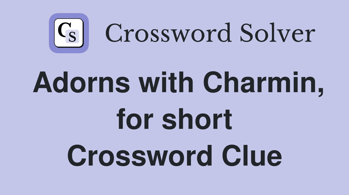 Adorns with Charmin, for short Crossword Clue