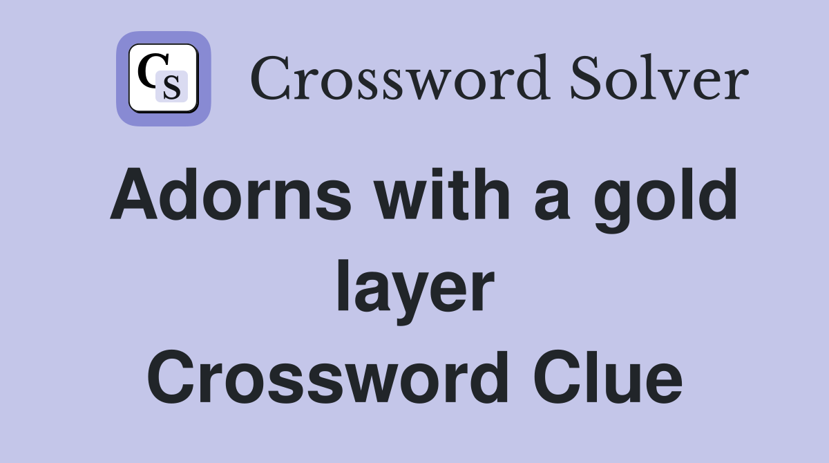 Adorns with a gold layer Crossword Clue