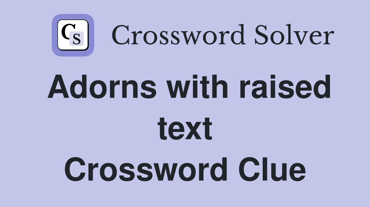 Adorns with raised text Crossword Clue