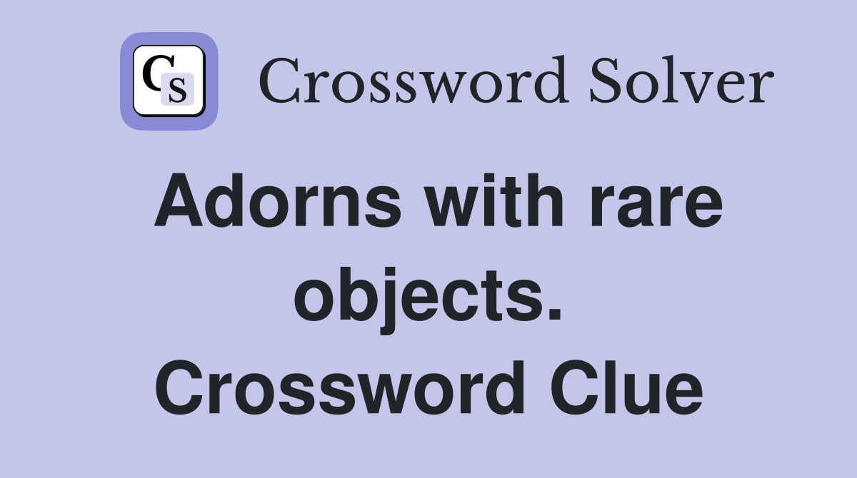 Adorns with rare objects. Crossword Clue