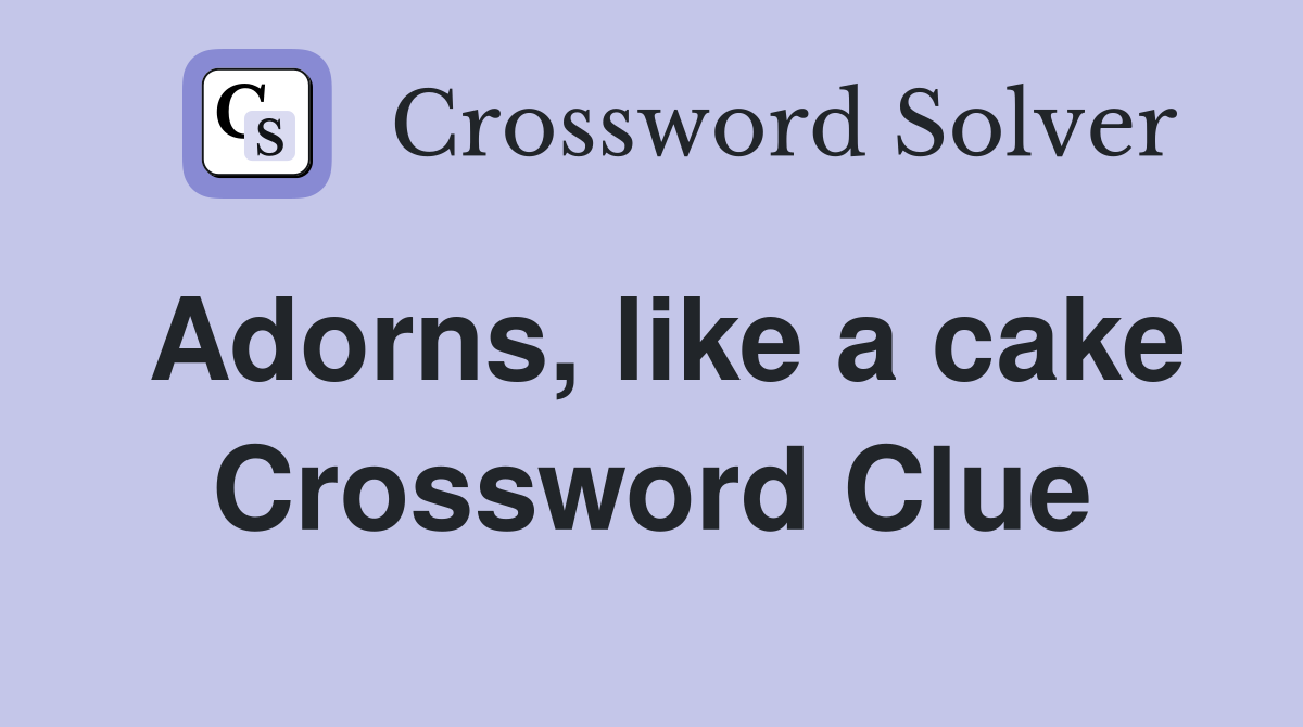 Adorns, like a cake Crossword Clue