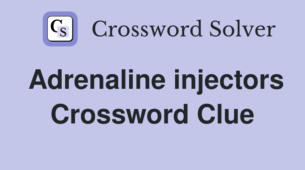 Adrenaline injectors Crossword Clue
