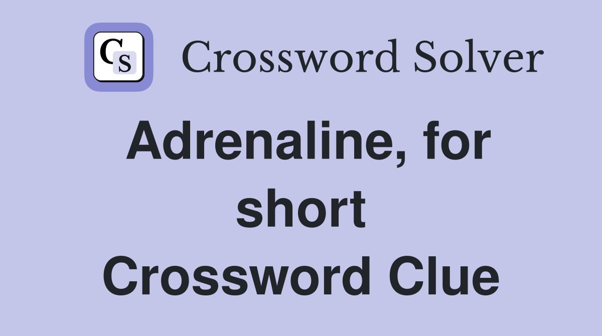 Adrenaline, for short Crossword Clue