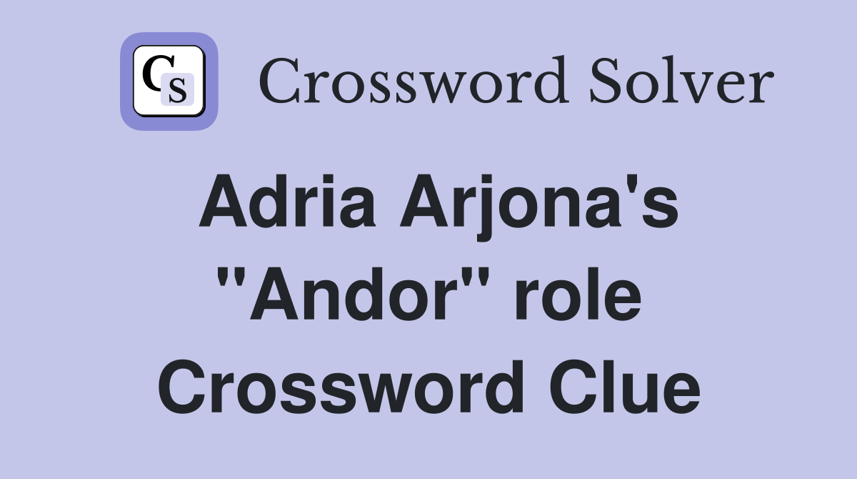 Adria Arjona's "Andor" role Crossword Clue