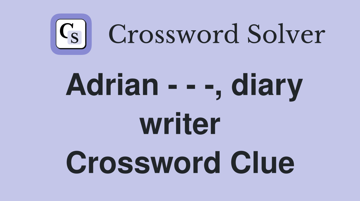 Adrian - - -, diary writer Crossword Clue