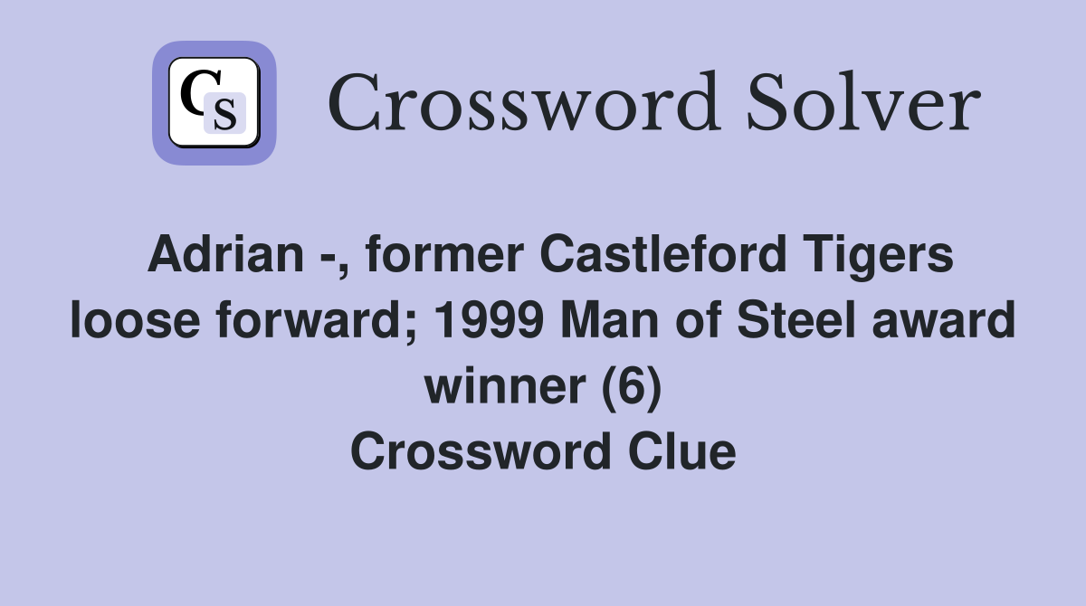Adrian -, former Castleford Tigers loose forward; 1999 Man of Steel award winner (6) Crossword Clue