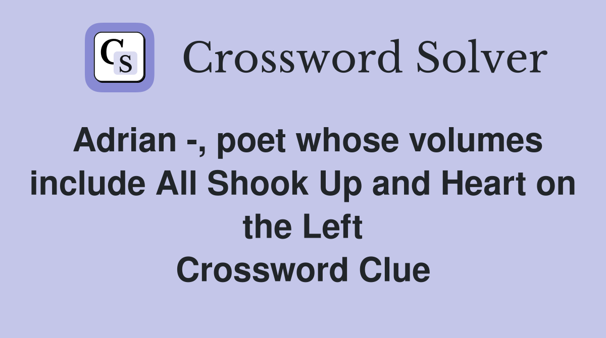 Adrian -, poet whose volumes include All Shook Up and Heart on the Left Crossword Clue