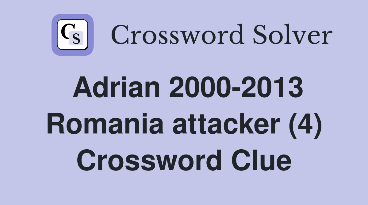 Adrian 2000-2013 Romania attacker (4) Crossword Clue