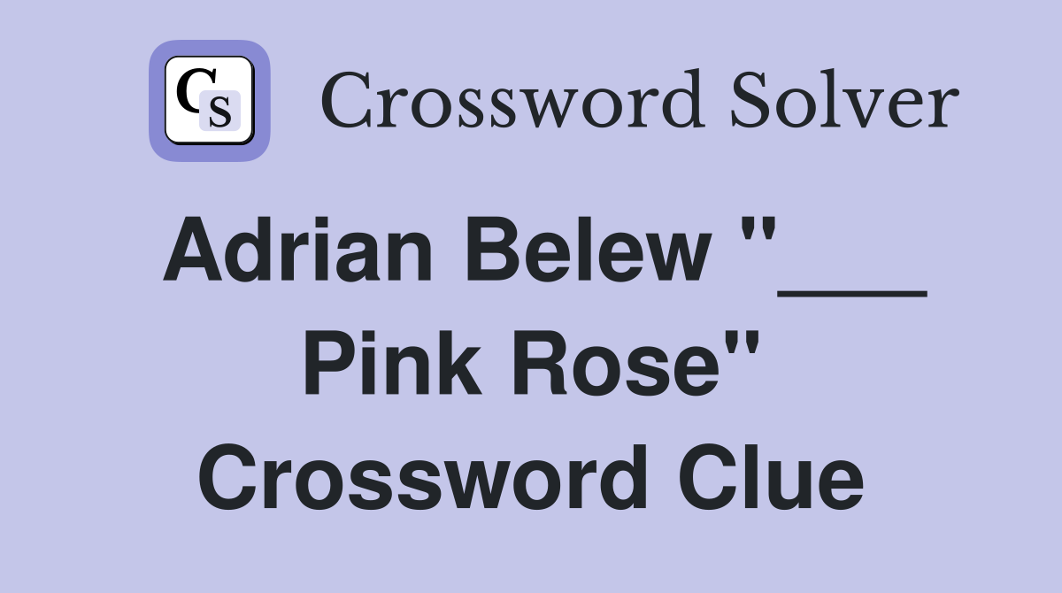 Adrian Belew "___ Pink Rose" Crossword Clue