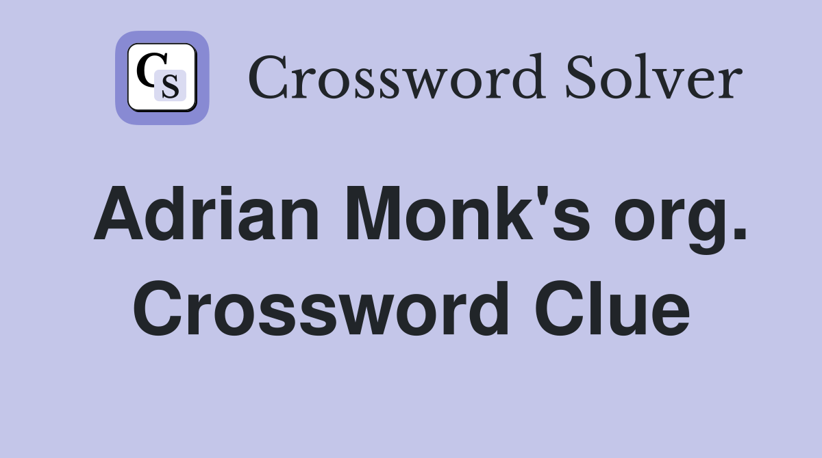 Adrian Monk's org. Crossword Clue