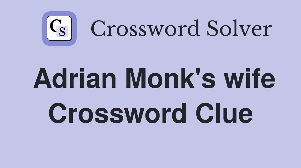 Adrian Monk's wife Crossword Clue