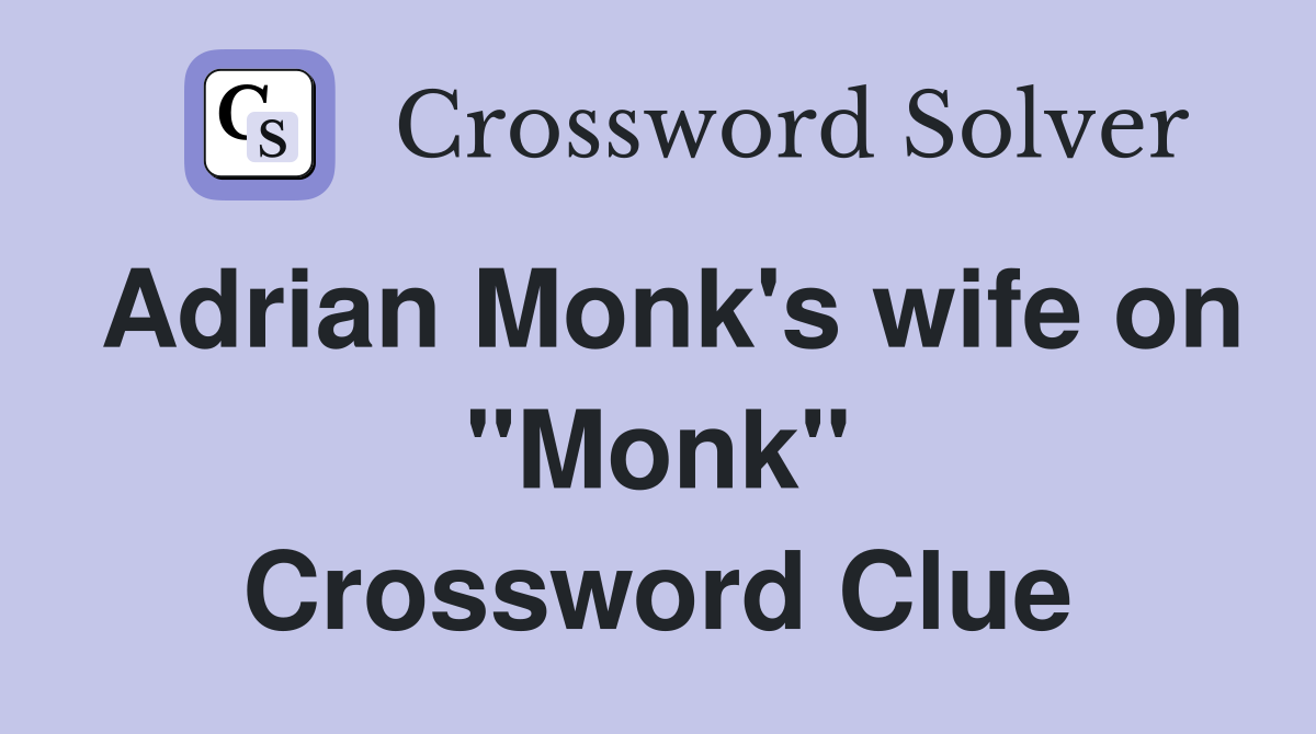 Adrian Monk's wife on "Monk" Crossword Clue