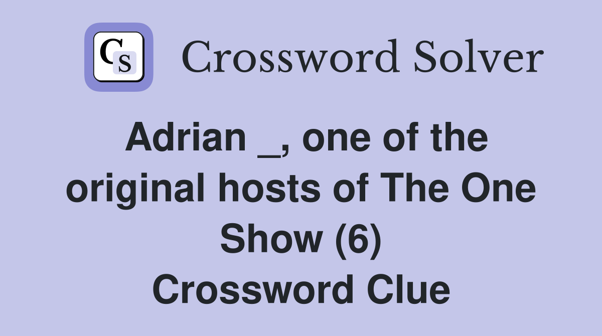 Adrian _, one of the original hosts of The One Show (6) Crossword Clue