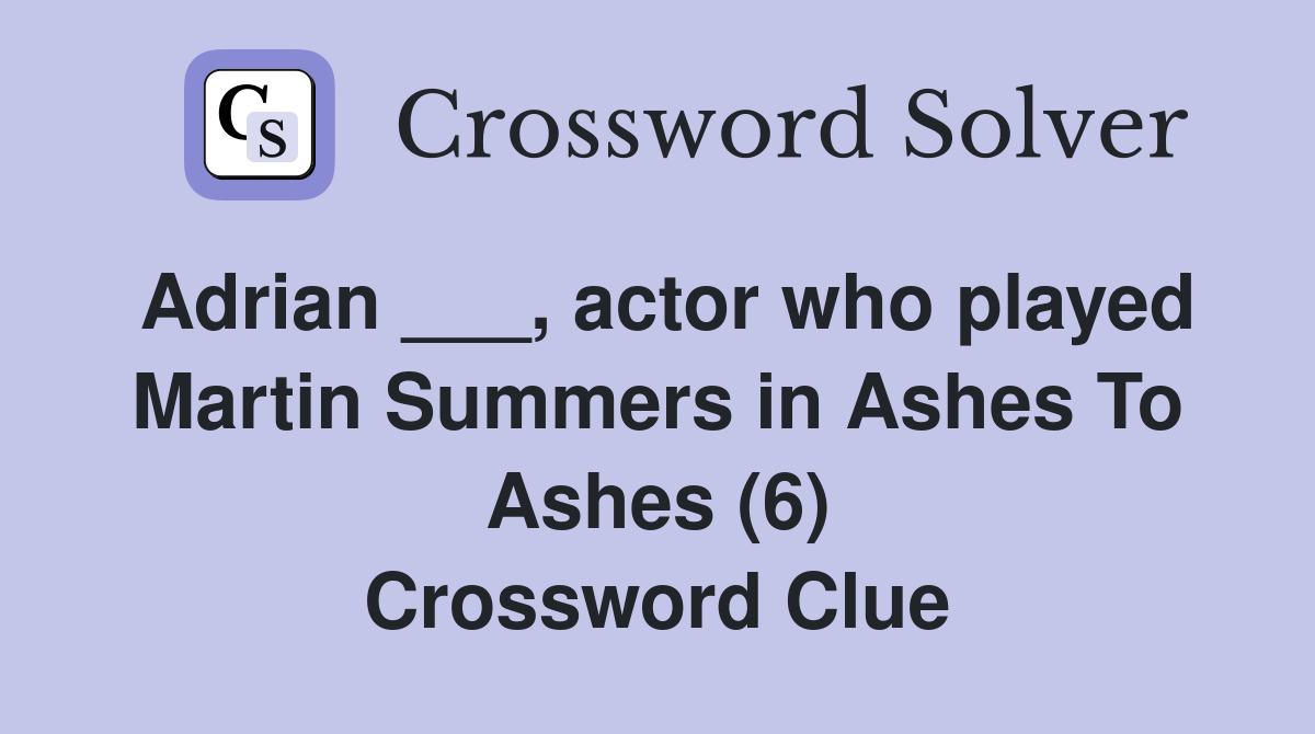 Adrian ___, actor who played Martin Summers in Ashes To Ashes (6) Crossword Clue