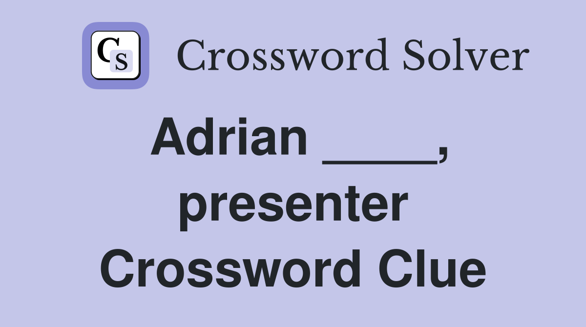 Adrian ____, presenter Crossword Clue