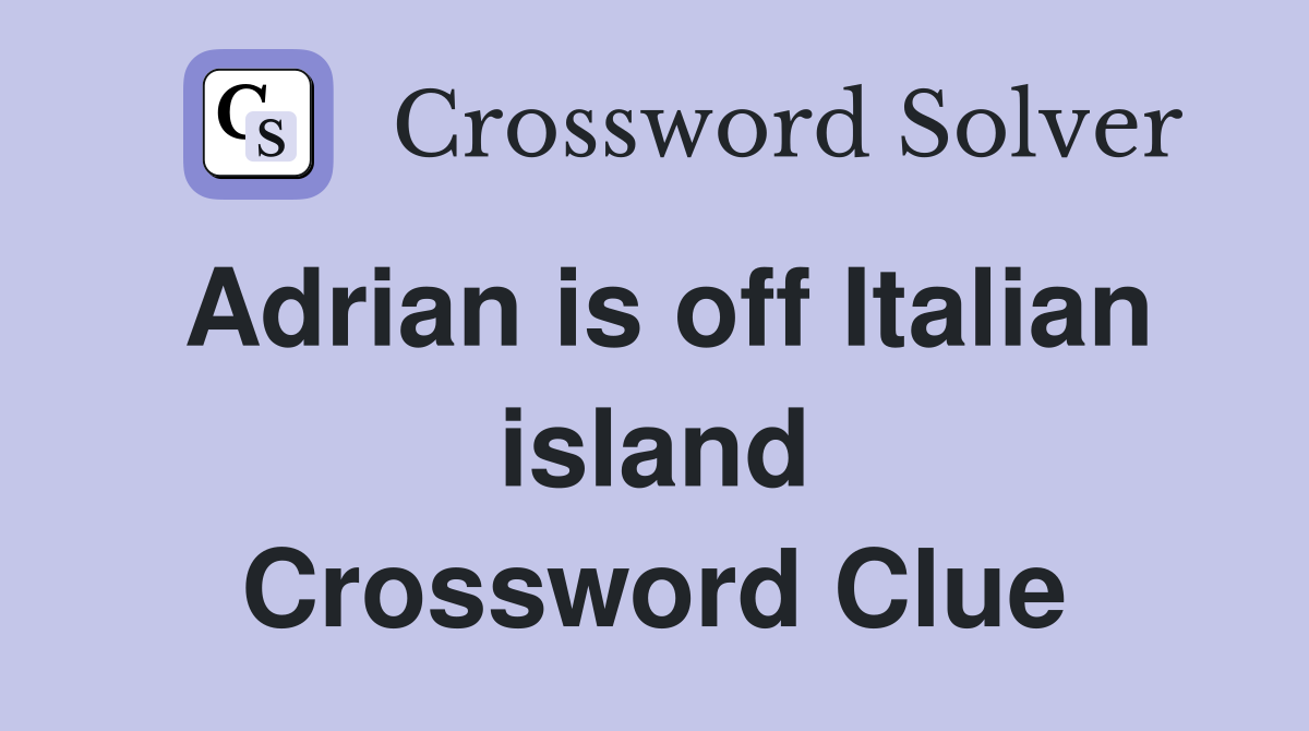 Adrian is off Italian island Crossword Clue