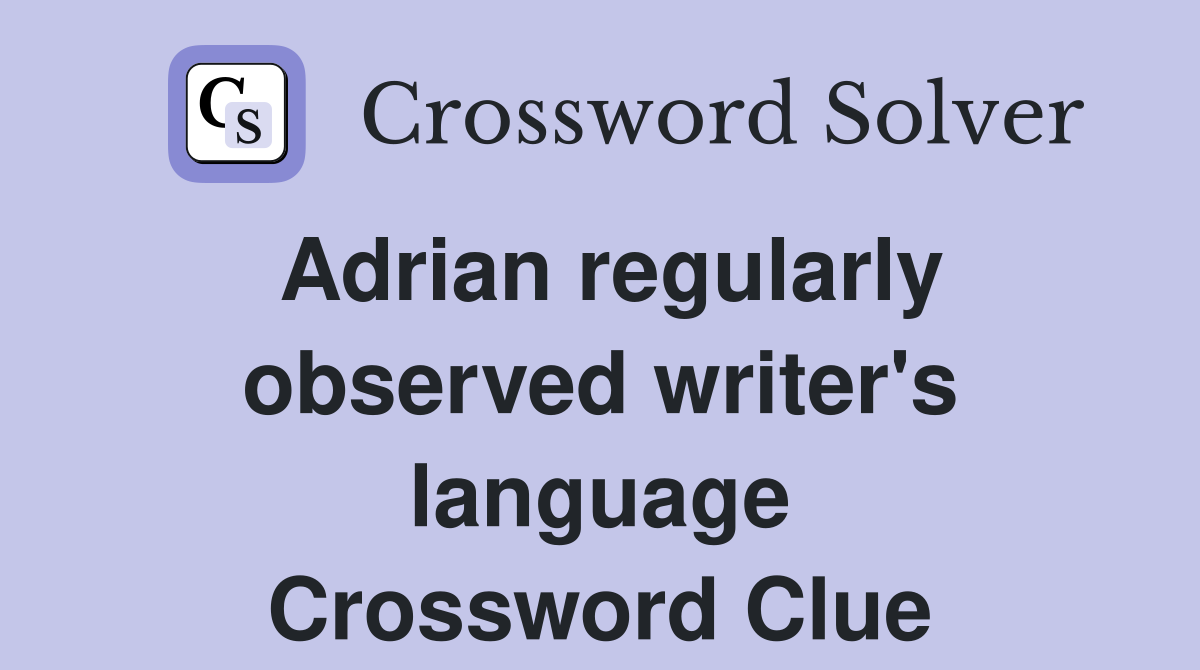 Adrian regularly observed writer's language Crossword Clue