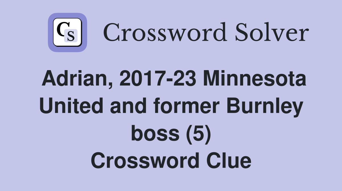 Adrian, 2017-23 Minnesota United and former Burnley boss (5) Crossword Clue