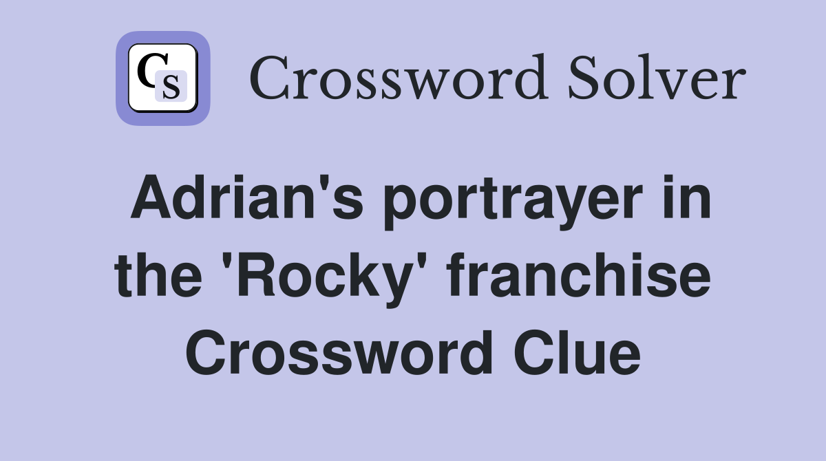Adrian's portrayer in the 'Rocky' franchise Crossword Clue