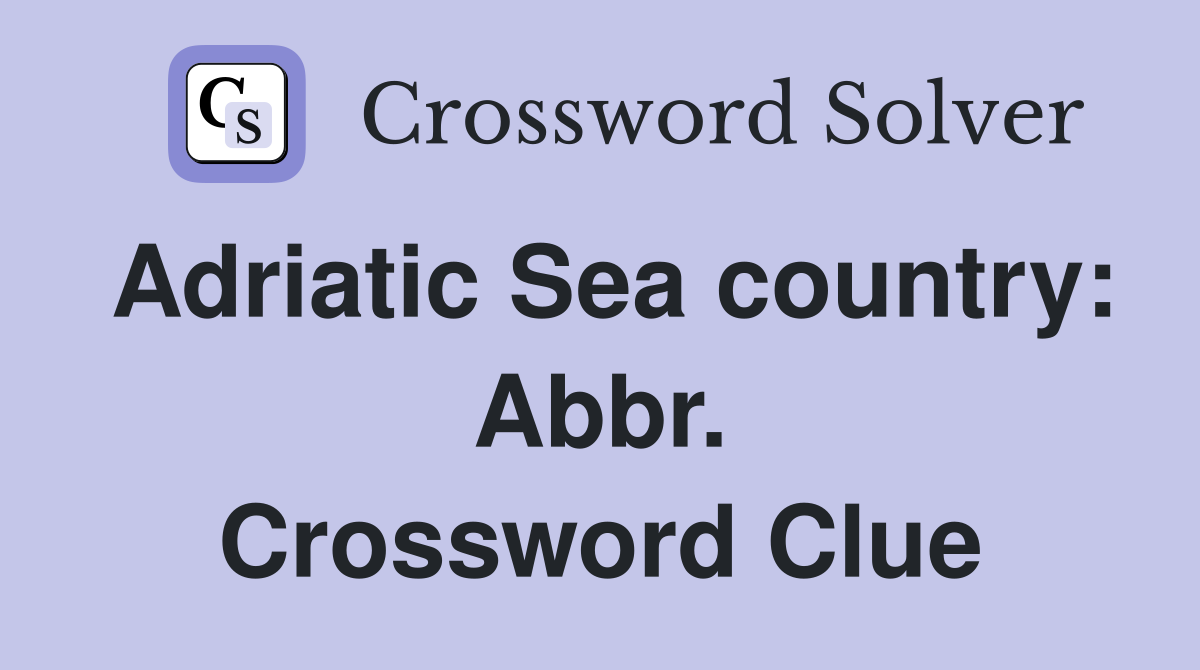 Adriatic Sea country: Abbr. Crossword Clue