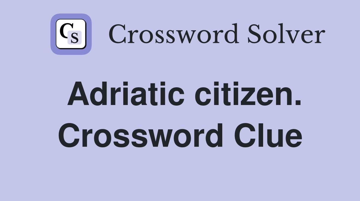 Adriatic citizen. Crossword Clue