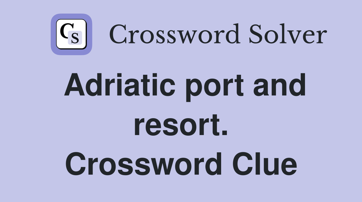 Adriatic port and resort. Crossword Clue