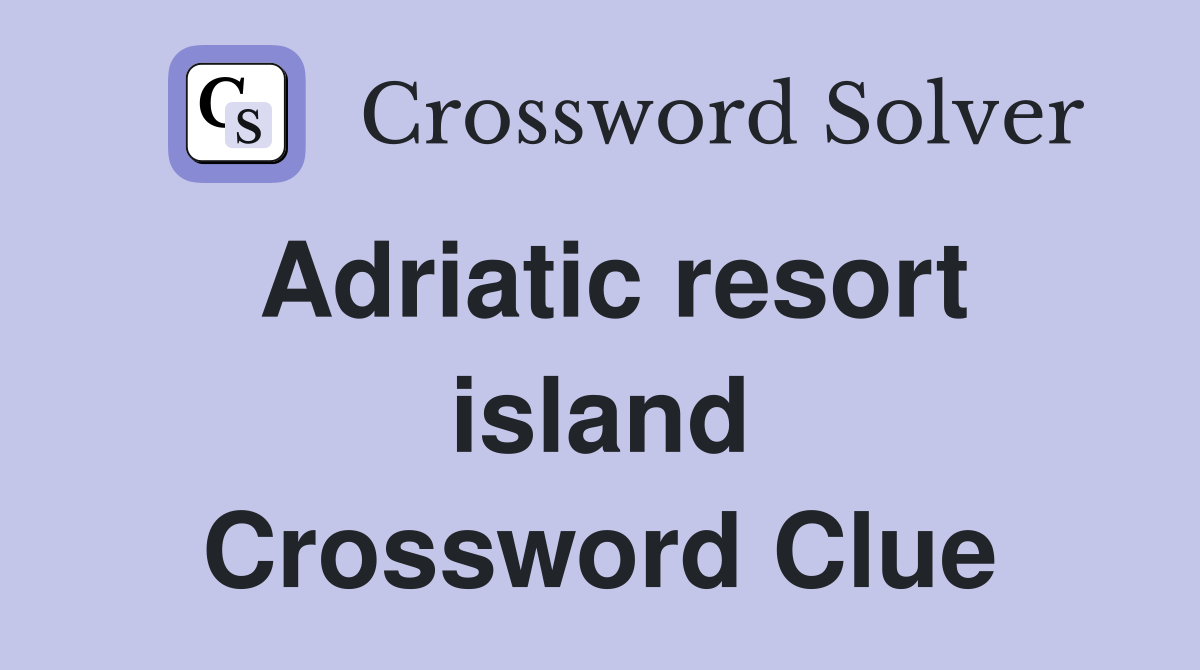 Adriatic resort island Crossword Clue